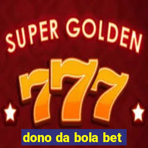 dono da bola bet